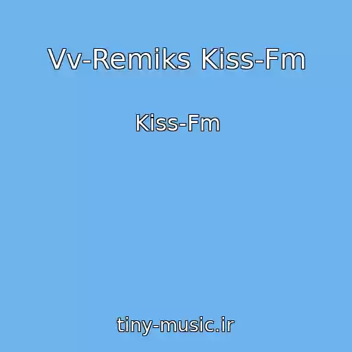 کاور آهنگ Vv-Remiks Kiss-Fm از Kiss-Fm