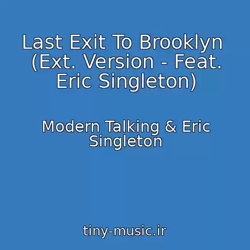 کاور آهنگ Last Exit To Brooklyn  (Ext. Version - Feat. Eric Singleton) از Modern Talking & Eric Singleton