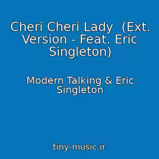 کاور آهنگ Cheri Cheri Lady  (Ext. Version - Feat. Eric Singleton) از Modern Talking & Eric Singleton