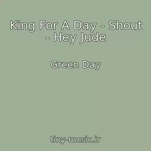 کاور آهنگ King For A Day - Shout - Hey Jude از Green Day