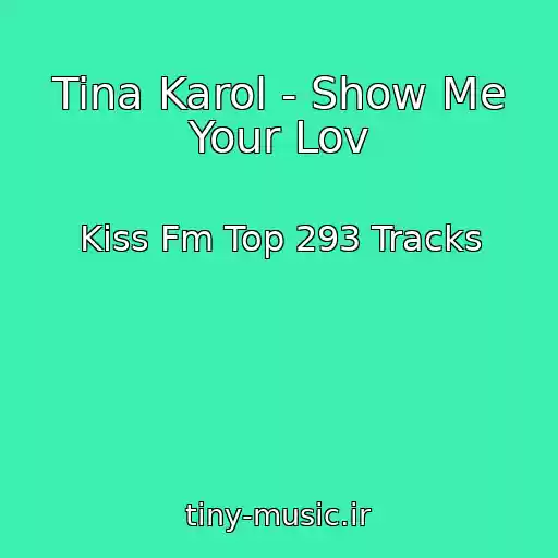 کاور آهنگ Tina Karol - Show Me Your Lov از Kiss Fm Top 293 Tracks