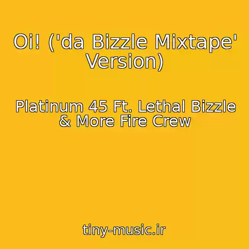 کاور آهنگ Oi! ('da Bizzle Mixtape' Version) از Platinum 45 Ft. Lethal Bizzle & More Fire Crew