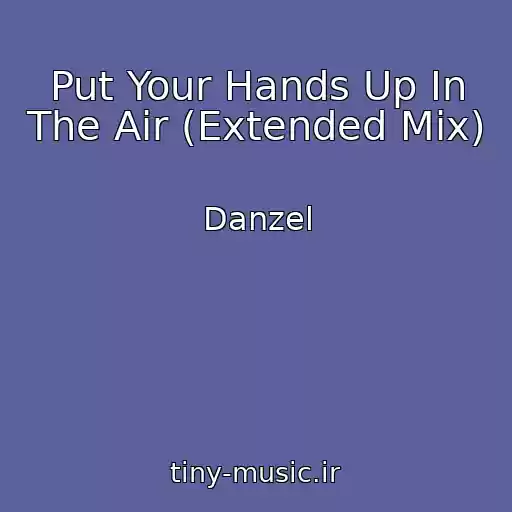 کاور آهنگ Put Your Hands Up In The Air (Extended Mix) از Danzel