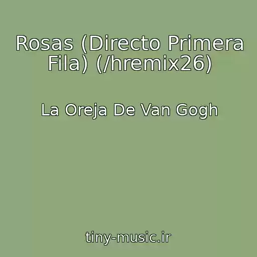 کاور آهنگ Rosas (Directo Primera Fila) (/hremix26) از La Oreja De Van Gogh