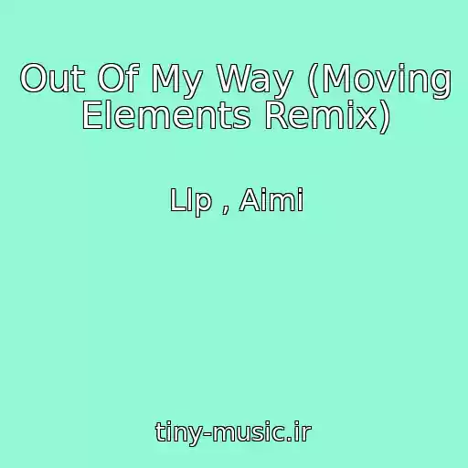 کاور آهنگ Out Of My Way (Moving Elements Remix) از Llp , Aimi