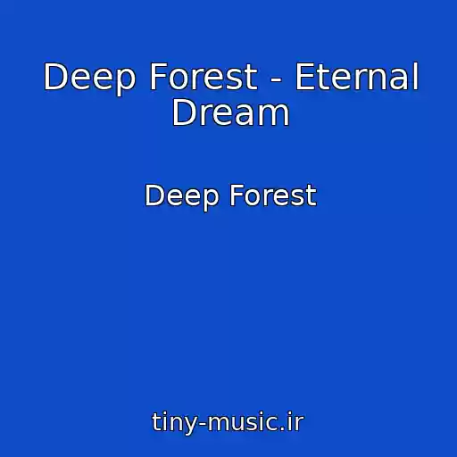 کاور آهنگ Deep Forest - Eternal Dream از Deep Forest