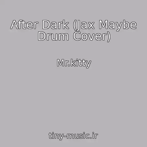 کاور آهنگ After Dark (Jax Maybe Drum Cover) از Mr.kitty