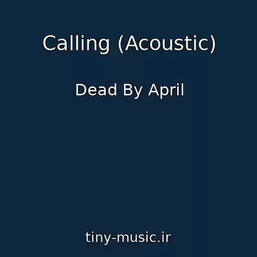 کاور آهنگ Calling (Acoustic) از Dead By April
