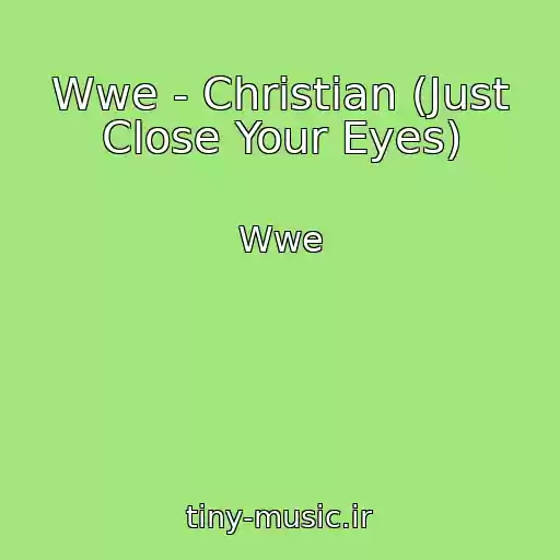 کاور آهنگ Wwe - Christian (Just Close Your Eyes) از Wwe