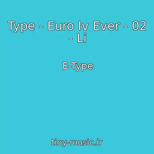 کاور آهنگ Type - Euro Iv Ever - 02 - Li از E-Type