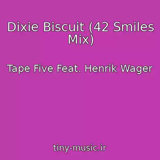 کاور آهنگ Dixie Biscuit (42 Smiles Mix) از Tape Five Feat. Henrik Wager