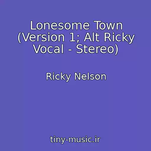 کاور آهنگ Lonesome Town (Version 1; Alt Ricky Vocal - Stereo) از Ricky Nelson