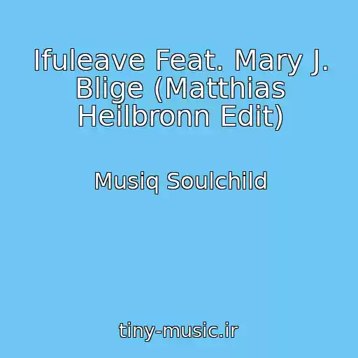 کاور آهنگ Ifuleave Feat. Mary J. Blige (Matthias Heilbronn Edit) از Musiq Soulchild