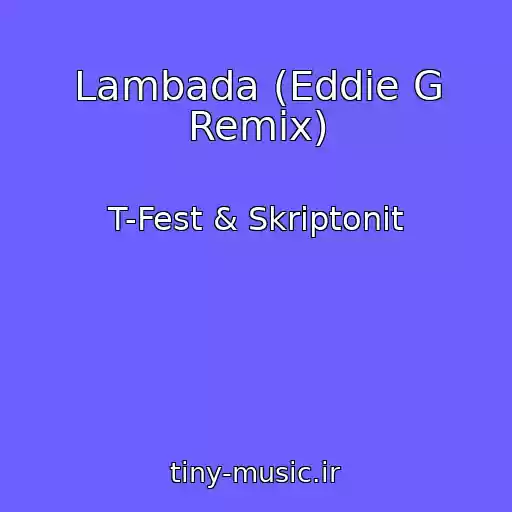 کاور آهنگ Lambada (Eddie G Remix) از T-Fest & Skriptonit
