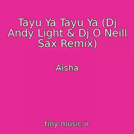 کاور آهنگ Tayu Ya Tayu Ya (Dj Andy Light & Dj O Neill Sax Remix) از Aisha