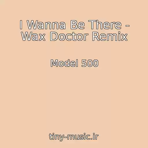کاور آهنگ I Wanna Be There - Wax Doctor Remix از Model 500