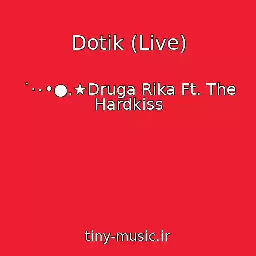 کاور آهنگ Dotik (Live) از ˙·٠•●.★Druga Rіka Ft. The Hardkiss