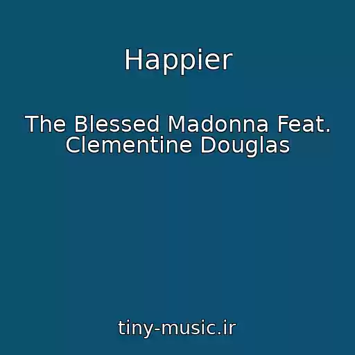 کاور آهنگ Happier از The Blessed Madonna Feat. Clementine Douglas