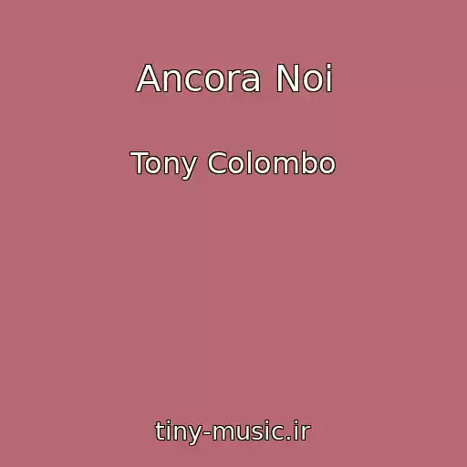کاور آهنگ Ancora Noi از Tony Colombo