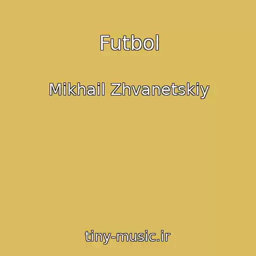 کاور آهنگ Futbol از Mikhail Zhvanetskiy