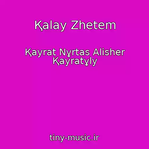 کاور آهنگ Қalay Zhetem از Қayrat Nұrtas Alisher Қayratұly