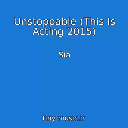 کاور آهنگ Unstoppable (This Is Acting 2015) از Sia