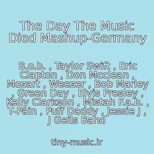 کاور آهنگ The Day The Music Died Mashup-Germany از B.o.b. , Taylor Swift , Eric Clapton , Don Mcclean , Mozart , Weezer , Bob Marley , Green Day , Elvis Presley , Kelly Clarkson , Mistah F.a.b. , T-Pain , Puff Daddy , Jessie J , J Geils Band
