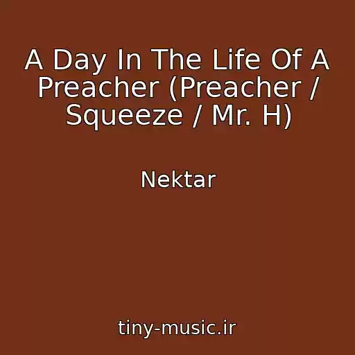 کاور آهنگ A Day In The Life Of A Preacher (Preacher / Squeeze / Mr. H) از Nektar