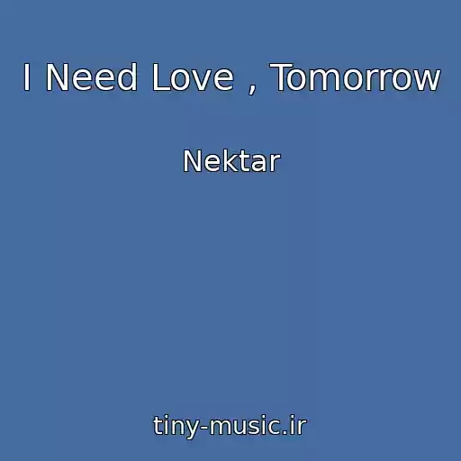 کاور آهنگ I Need Love , Tomorrow از Nektar