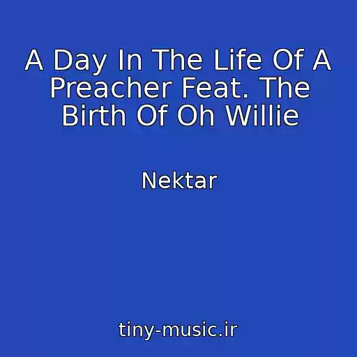 کاور آهنگ A Day In The Life Of A Preacher Feat. The Birth Of Oh Willie از Nektar