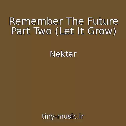 کاور آهنگ Remember The Future Part Two (Let It Grow) از Nektar