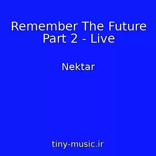 کاور آهنگ Remember The Future Part 2 - Live از Nektar