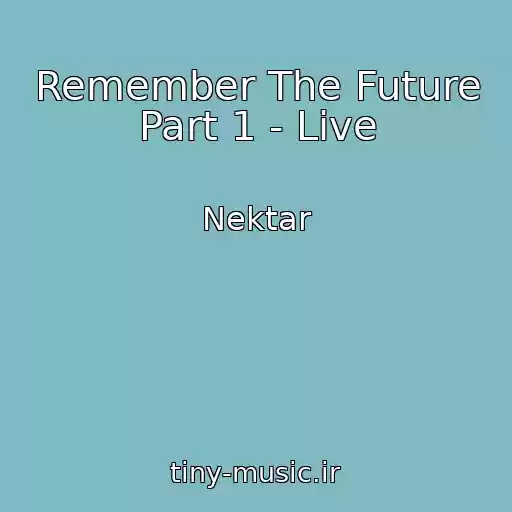 کاور آهنگ Remember The Future Part 1 - Live از Nektar