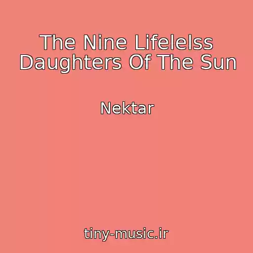 کاور آهنگ The Nine Lifelelss Daughters Of The Sun از Nektar