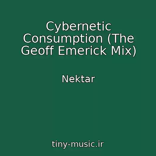 کاور آهنگ Cybernetic Consumption (The Geoff Emerick Mix) از Nektar