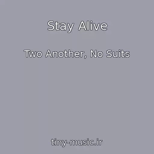 کاور آهنگ Stay Alive از Two Another, No Suits