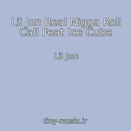 کاور آهنگ Lil Jon Real Nigga Roll Call Feat Ice Cube از Lil Jon