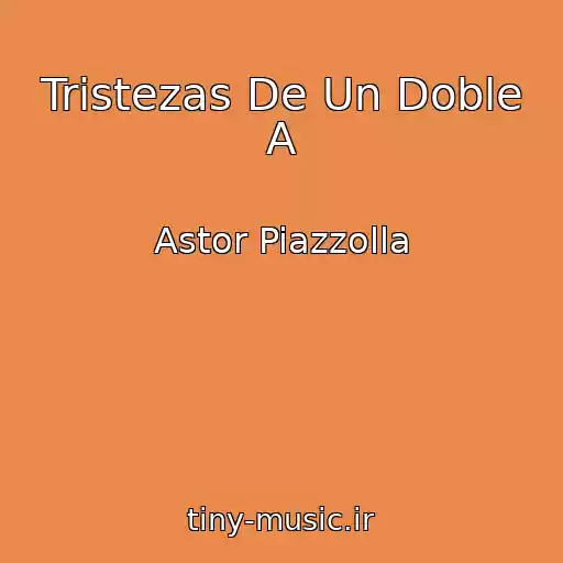 کاور آهنگ Tristezas De Un Doble A از Astor Piazzolla