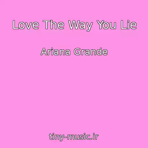 کاور آهنگ Love The Way You Lie از Ariana Grande