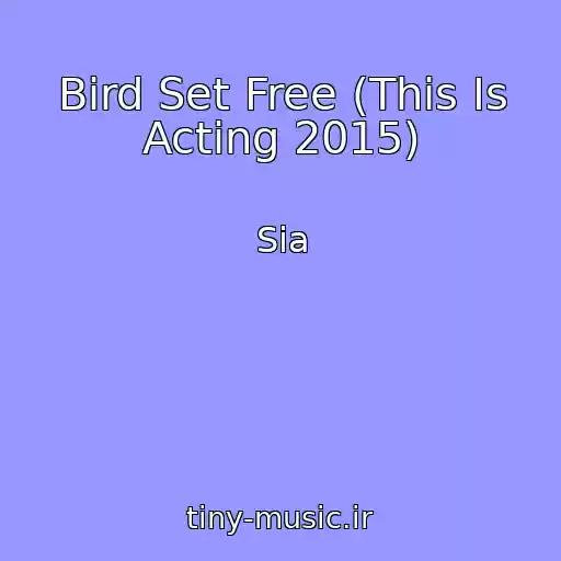 کاور آهنگ Bird Set Free (This Is Acting 2015) از Sia