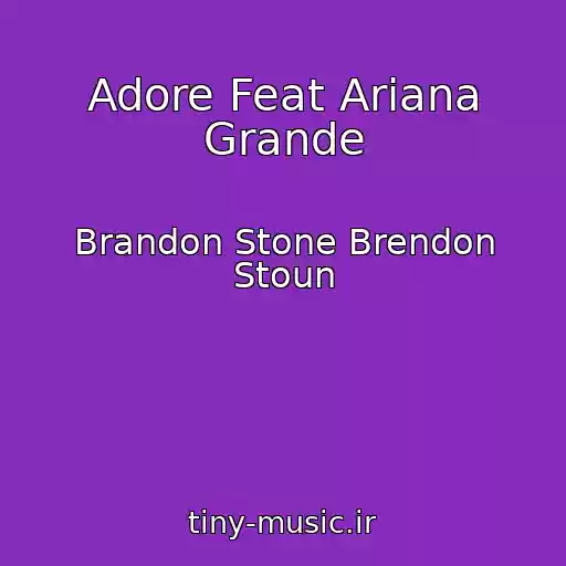 کاور آهنگ Adore Feat Ariana Grande از Brandon Stone Brendon Stoun