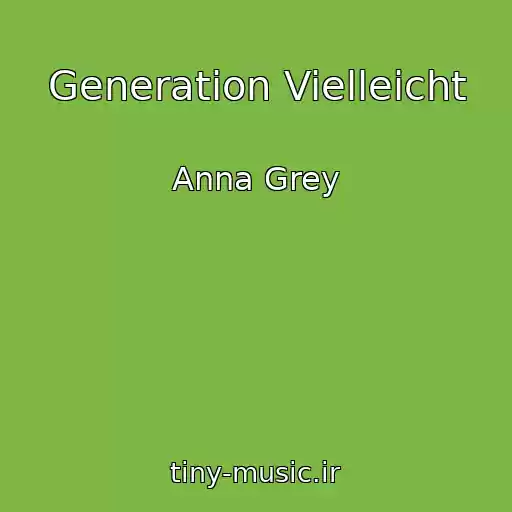 کاور آهنگ Generation Vielleicht از Anna Grey