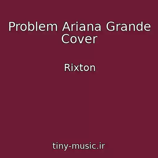 کاور آهنگ Problem Ariana Grande Cover از Rixton