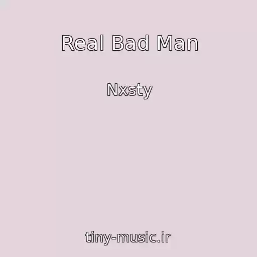 کاور آهنگ Real Bad Man از Nxsty