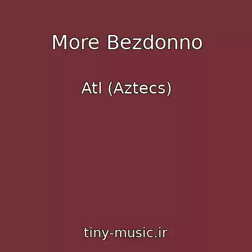 کاور آهنگ More Bezdonno از Atl (Aztecs)