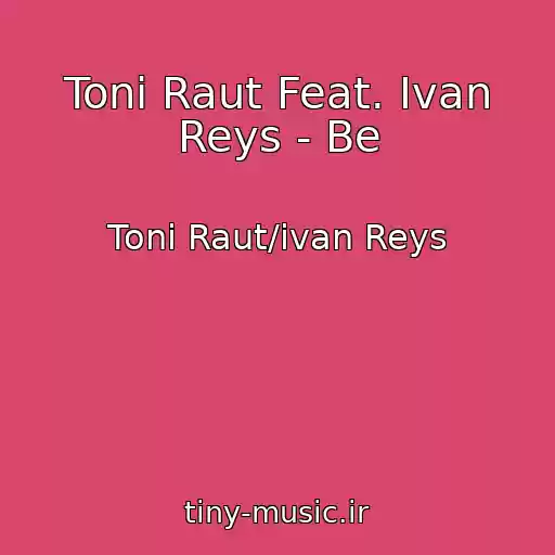 کاور آهنگ Toni Raut Feat. Ivan Reys - Be از Toni Raut/ivan Reys
