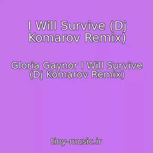 کاور آهنگ I Will Survive (Dj Komarov Remix) از Gloria Gaynor I Will Survive (Dj Komarov Remix)