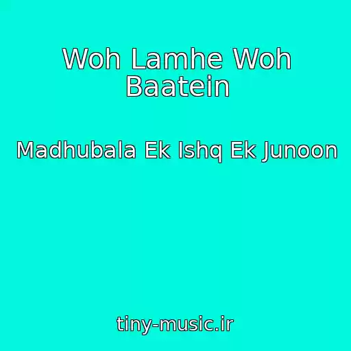 کاور آهنگ Woh Lamhe Woh Baatein از Madhubala Ek Ishq Ek Junoon