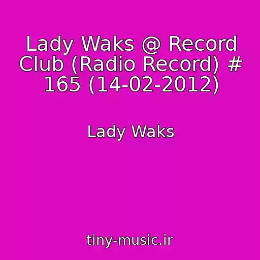 کاور آهنگ Lady Waks @ Record Club (Radio Record) # 165 (14-02-2012) از Lady Waks