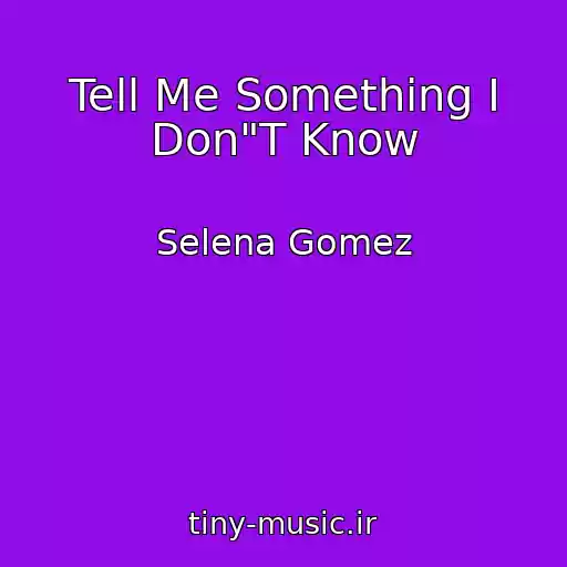 کاور آهنگ Tell Me Something I Don"T Know از Selena Gomez